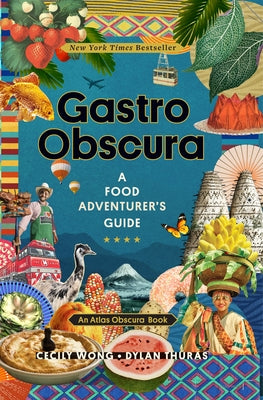 Gastro Obscura: A Food Adventurer's Guide by Wong, Cecily