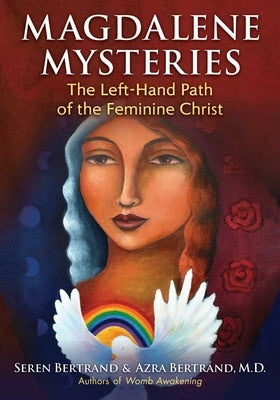 Magdalene Mysteries: The Left-Hand Path of the Feminine Christ by Bertrand, Seren