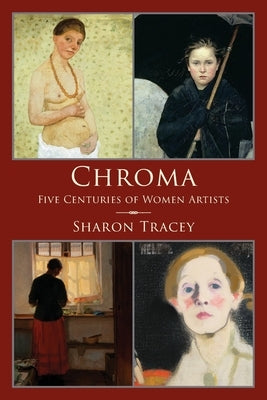 Chroma: Five Centuries of Women Artists by Tracey, Sharon
