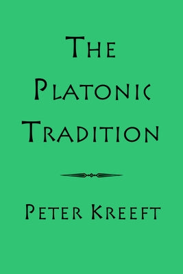 The Platonic Tradition by Kreeft, Peter