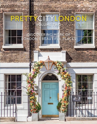 Prettycitylondon Volume Two: Discovering More of London's Beautiful Places by Ferguson, Siobhan