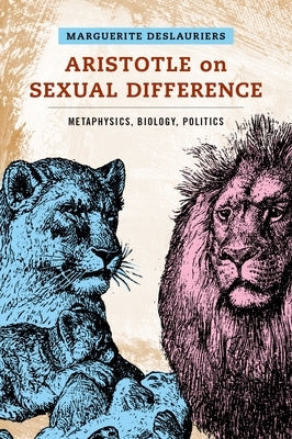 Aristotle on Sexual Difference: Metaphysics, Biology, Politics by Deslauriers, Marguerite