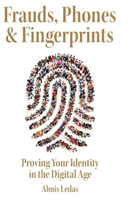 Frauds, Phones & Fingerprints: Proving Your Identity in the Digital Age by Ledas, Almis