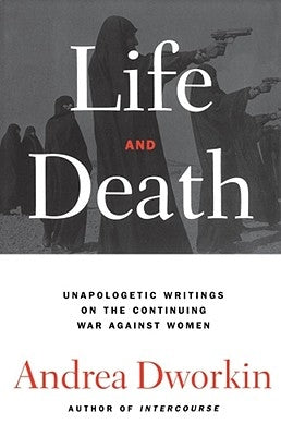 Life and Death by Dworkin, Andrea