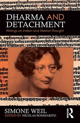Dharma and Detachment: Writings on Indian and Tibetan Thought by Weil, Simone