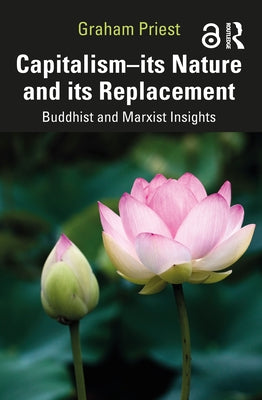 Capitalism--Its Nature and Its Replacement: Buddhist and Marxist Insights by Priest, Graham