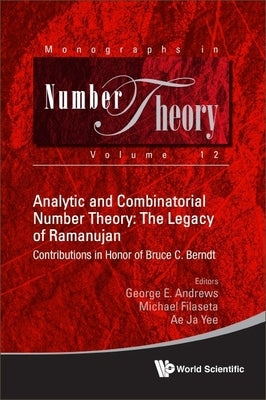 Analytic and Combinatorial Number Theory: The Legacy of Ramanujan by George E. Andrews, Michael Filaseta Ae J