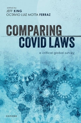 Comparing Covid Laws: A Critical Global Survey by King, Jeff