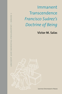 Immanent Transcendence: Francisco Su?rez's Doctrine of Being by Salas, Victor