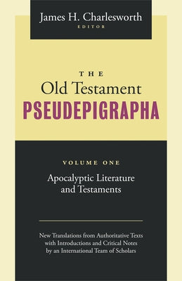 The Old Testament Pseudepigrapha, Volume 1: Apocalyptic Literature and Testaments by Charlesworth, James H.