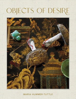 Objects of Desire: A Lifetime of Collecting by Hummer-Tuttle, Maria