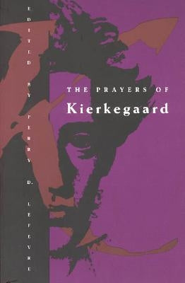 The Prayers of Kierkegaard by Kierkegaard, Soren