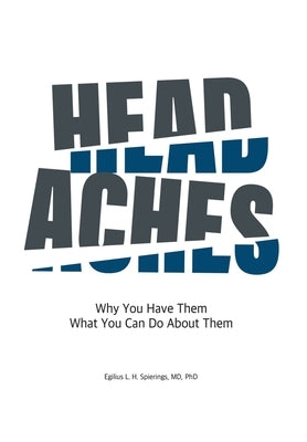 Headaches: Why You Have Them What you Can Do About Them by Spierings, Egilius L. H.