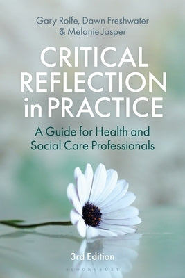 Critical Reflection in Practice: A Guide for Health and Social Care Professionals by Rolfe, Gary