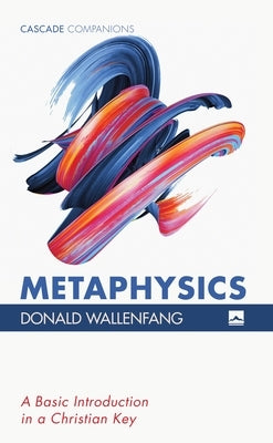 Metaphysics: A Basic Introduction in a Christian Key by Wallenfang, Donald