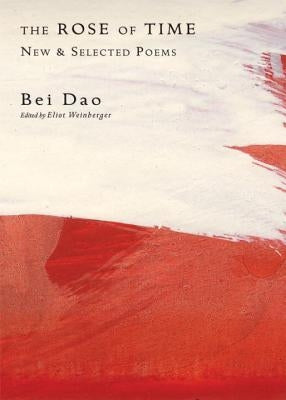 The Rose of Time: New & Selected Poems by Dao, Bei