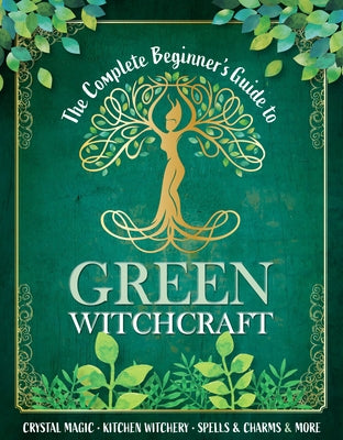 The Complete Beginner's Guide to Green Witchcraft by Madden, April