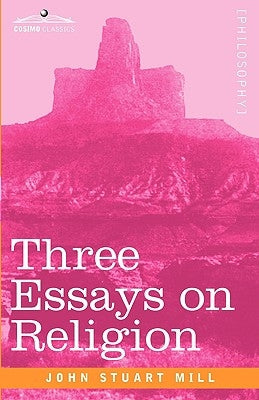 Three Essays on Religion by Mill, John Stuart