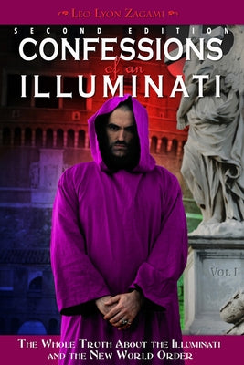 Confessions of an Illuminati, Volume I: The Whole Truth about the Illuminati and the New World Order Volume 1 by Zagami, Leo Lyon