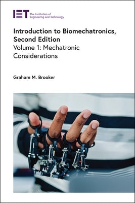 Introduction to Biomechatronics: Mechatronic Considerations by Brooker, Graham M.