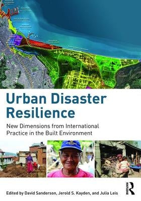 Urban Disaster Resilience: New Dimensions from International Practice in the Built Environment by Sanderson, David
