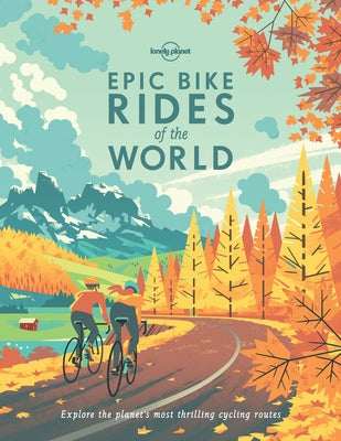 Lonely Planet Epic Bike Rides of the World by Planet, Lonely