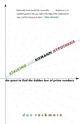 Stalking the Riemann Hypothesis: The Quest to Find the Hidden Law of Prime Numbers by Rockmore, Dan