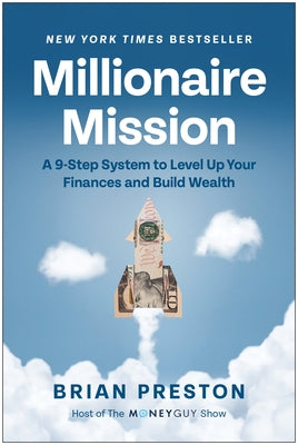 Millionaire Mission: A 9-Step System to Level Up Your Finances and Build Wealth by Preston, Brian