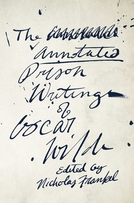 Annotated Prison Writings of Oscar Wilde by Wilde, Oscar