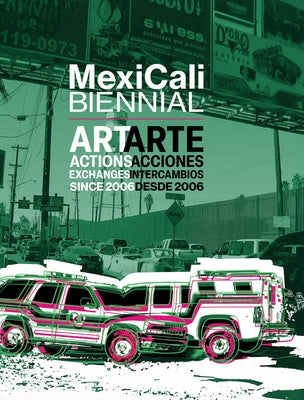 Mexicali Biennial: Art, Actions, Exchanges Since 2006 by Gomez, Ed