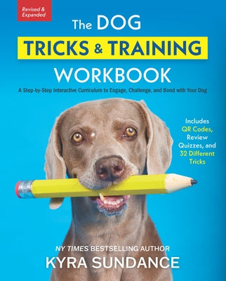 The Dog Tricks and Training Workbook, Revised and Expanded: A Step-By-Step Interactive Curriculum to Engage, Challenge, and Bond with Your Dog by Sundance, Kyra