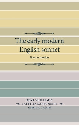 The Early Modern English Sonnet: Ever in Motion by Sansonetti, Laetitia