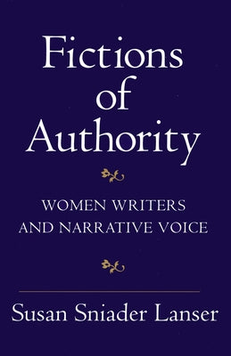 Fictions of Authority: Women Writers and Narrative Voice by Lanser, Susan Sniader