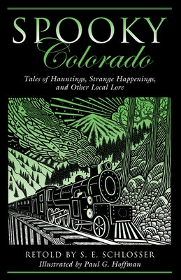 Spooky Colorado: Tales Of Hauntings, Strange Happenings, And Other Local Lore, First Edition by Schlosser, S. E.