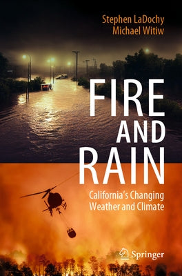 Fire and Rain: California's Changing Weather and Climate by Ladochy, Stephen