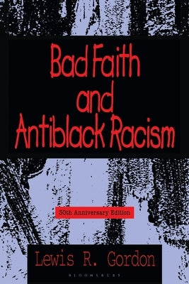 Bad Faith and Antiblack Racism: 30th Anniversary Edition by Gordon, Lewis R.