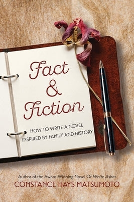 Fact & Fiction: How to Write a Novel Inspired by Family and History by Matsumoto, Constance Hays