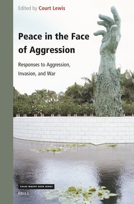 Peace in the Face of Aggression: Responses to Aggression, Invasion, and War by Lewis, Court