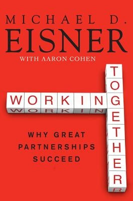 Working Together by Eisner, Michael D.