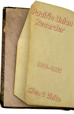 Pacific Union Recorder (1901-1915) by G, Ellen