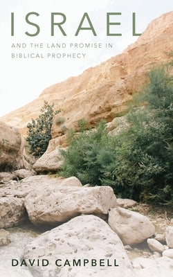 Israel and the Land Promise in Biblical Prophecy by Campbell, David