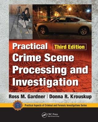 Practical Crime Scene Processing and Investigation, Third Edition by Gardner, Ross M.