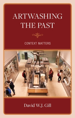 Artwashing the Past: Context Matters by Gill, David W. J.