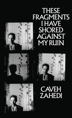 These Fragments I Have Shored Against My Ruin by Zahedi, Caveh