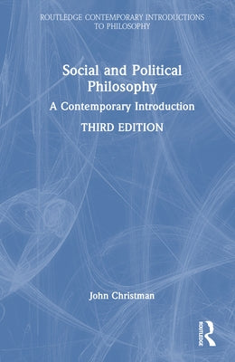 Social and Political Philosophy: A Contemporary Introduction by Christman, John