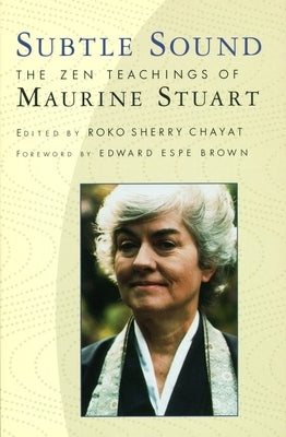 Subtle Sound: The Zen Teachings of Maurine Stuart by Chayat, Sherry