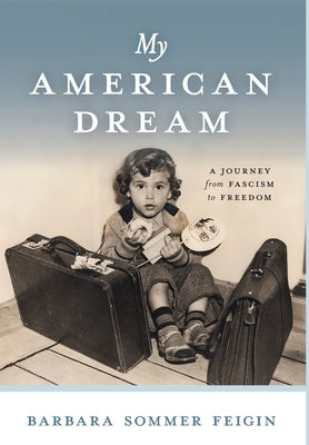 My American Dream: A Journey from Fascism to Freedom by Feigin, Barbara Sommer