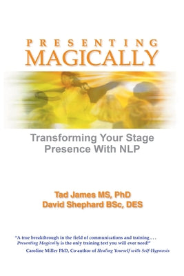 Presenting Magically: Transforming Your Stage Presence with Nlp by James MS Phd, Tad