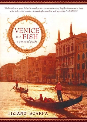 Venice Is a Fish: Venice Is a Fish: A Sensual Guide by Scarpa, Tiziano