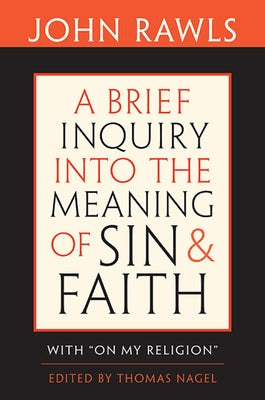 Brief Inquiry Into the Meaning of Sin and Faith: With "on My Religion" by Rawls, John